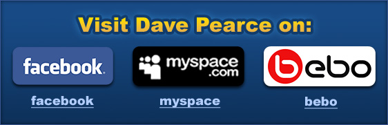 Visit Dave Pearce on Facebook, Myspace and Bebo